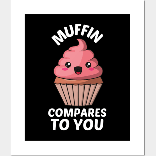 Muffin Compares To You - Muffin Pun Posters and Art